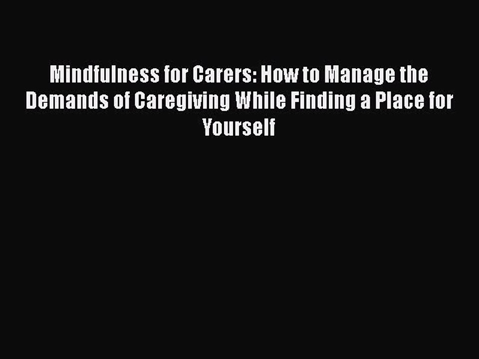 Download Mindfulness for Carers: How to Manage the Demands of Caregiving While Finding a Place