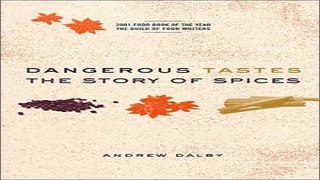 Read Dangerous Tastes  The Story of Spices Ebook pdf download