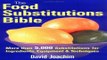 Read The Food Substitutions Bible  More than 5 000 Substitutions for Ingredients  Equipment and