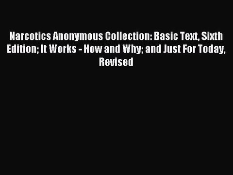 Read Narcotics Anonymous Collection: Basic Text Sixth Edition It Works - How and Why and Just