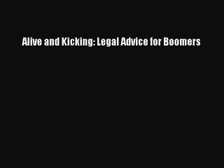 Read Alive and Kicking: Legal Advice for Boomers Ebook Free