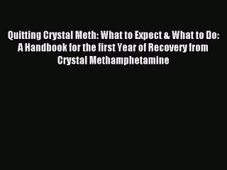 Download Quitting Crystal Meth: What to Expect & What to Do: A Handbook for the first Year