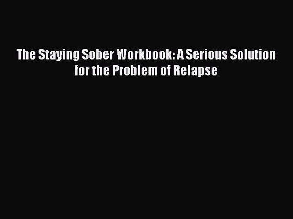 Download The Staying Sober Workbook: A Serious Solution for the Problem of Relapse PDF Free