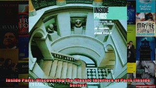 Inside Paris Discovering the Classic Interiors of Paris Inside Series