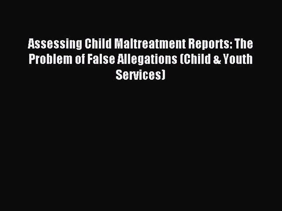 Read Assessing Child Maltreatment Reports: The Problem of False Allegations (Child & Youth