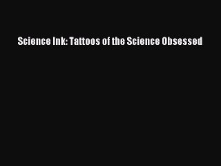 Download Science Ink: Tattoos of the Science Obsessed PDF Online