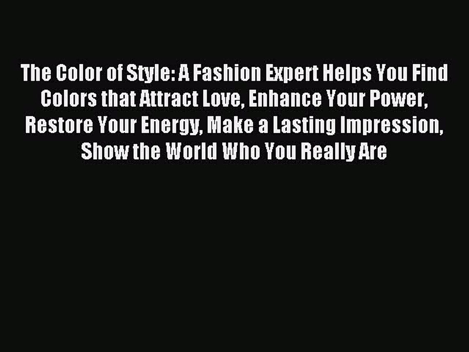 Download The Color of Style: A Fashion Expert Helps You Find Colors that Attract Love Enhance