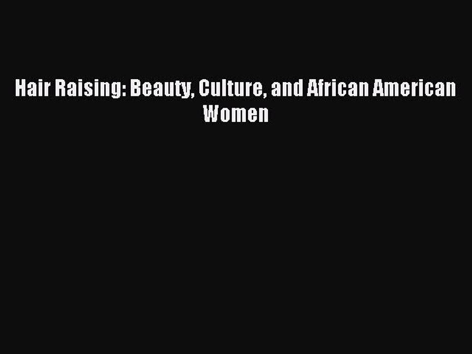 Read Hair Raising: Beauty Culture and African American Women Ebook Free