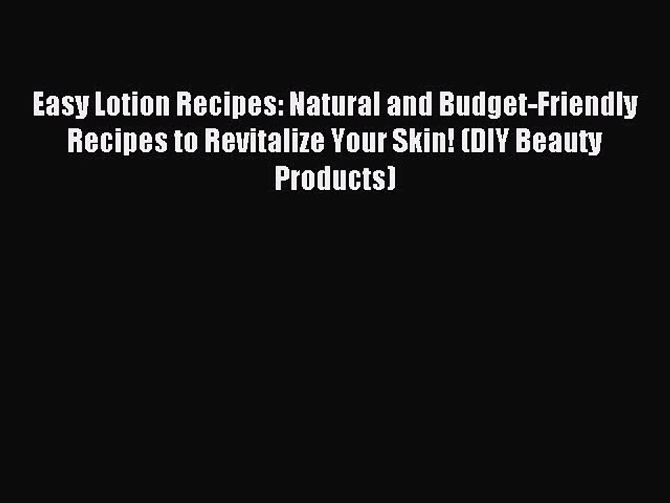 Read Easy Lotion Recipes: Natural and Budget-Friendly Recipes to Revitalize Your Skin! (DIY