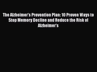 Read The Alzheimer's Prevention Plan: 10 Proven Ways to Stop Memory Decline and Reduce the