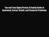 Read You and Your Aging Parent: A Family Guide to Emotional Social Health and Financial Problems