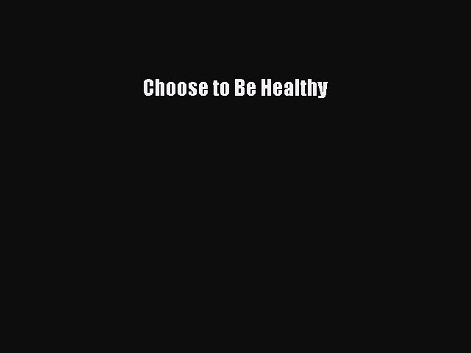 Read Choose to Be Healthy Ebook Free