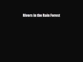 Read ‪Rivers in the Rain Forest Ebook Free