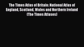 [PDF] The Times Atlas of Britain: National Atlas of England Scotland Wales and Northern Ireland