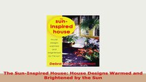 PDF  The SunInspired House House Designs Warmed and Brightened by the Sun Ebook
