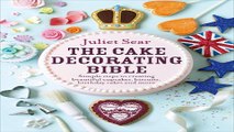 Read The Cake Decorating Bible  Simple Steps to Creating Beautiful Cupcakes  Biscuits  Birthday