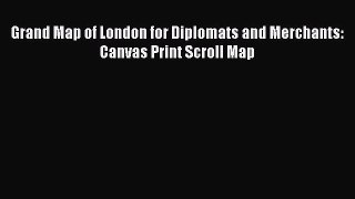 [PDF] Grand Map of London for Diplomats and Merchants: Canvas Print Scroll Map [Read] Full