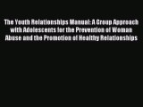 Read The Youth Relationships Manual: A Group Approach with Adolescents for the Prevention of