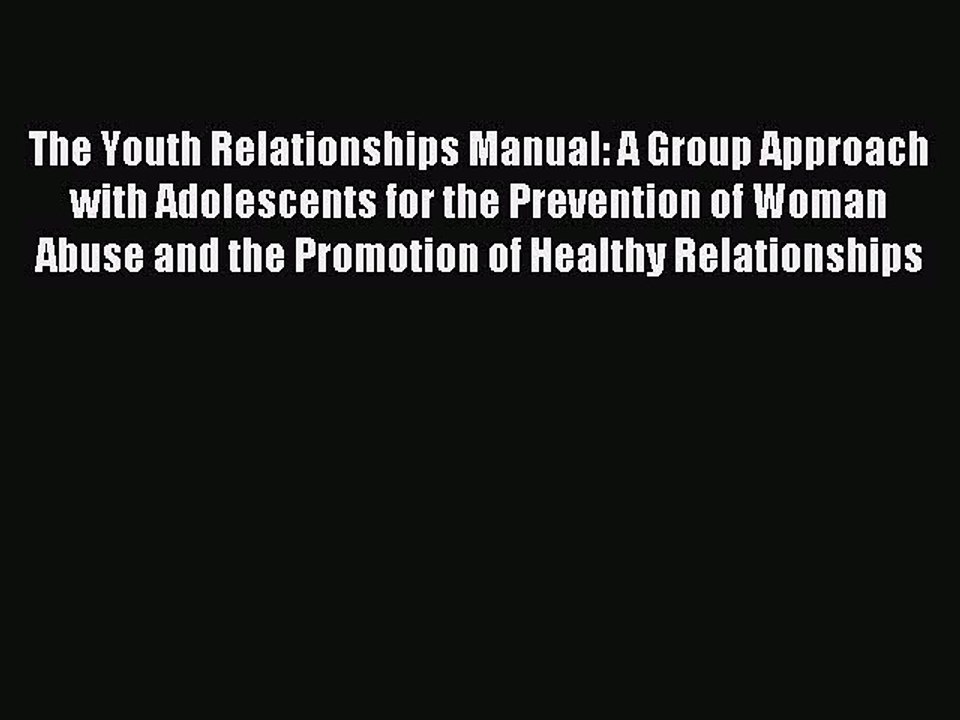 Read The Youth Relationships Manual: A Group Approach with Adolescents for the Prevention of