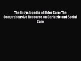 Read The Encyclopedia of Elder Care: The Comprehensive Resource on Geriatric and Social Care