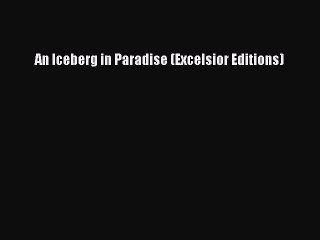 Download An Iceberg in Paradise (Excelsior Editions) PDF Free