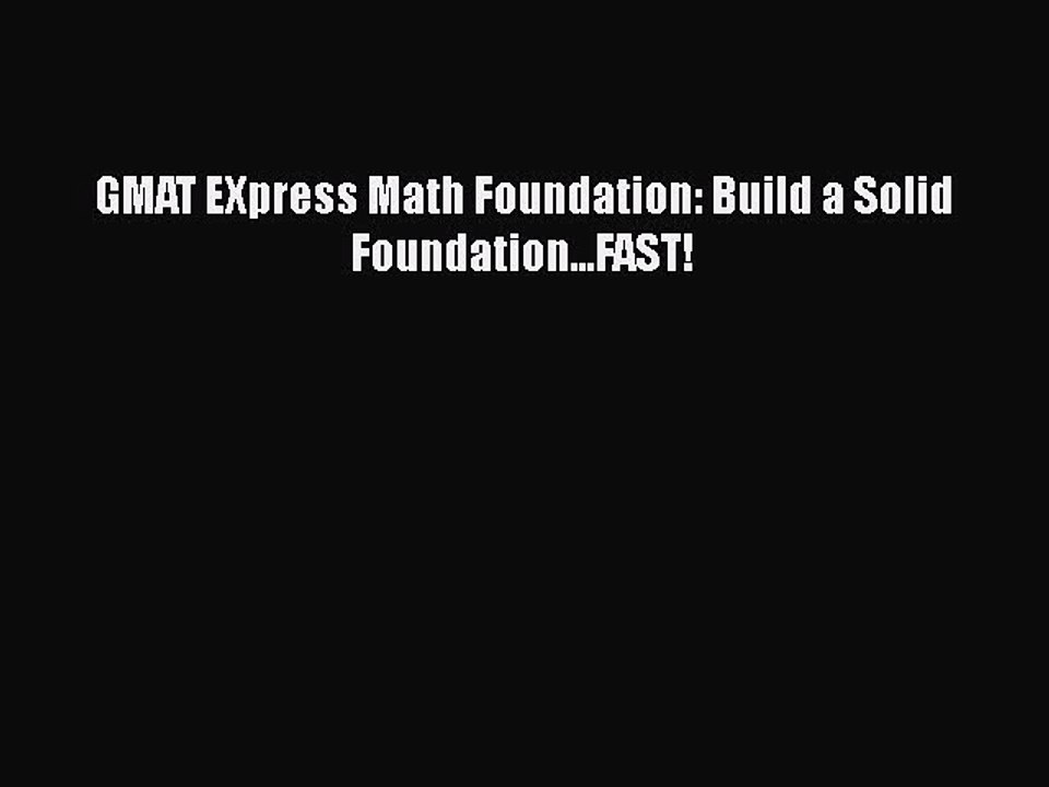 Download GMAT EXpress Math Foundation: Build a Solid Foundation...FAST!  Read Online