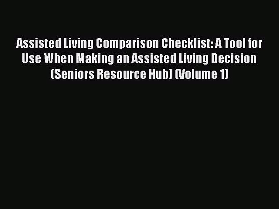 Read Assisted Living Comparison Checklist: A Tool for Use When Making an Assisted Living Decision
