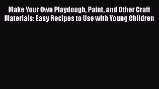 [PDF] Make Your Own Playdough Paint and Other Craft Materials: Easy Recipes to Use with Young