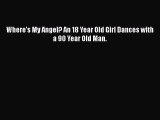 Download Where's My Angel? An 18 Year Old Girl Dances with a 90 Year Old Man. PDF Free