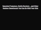 [PDF] Smashed Tomatoes Bottle Rockets: ...and Other Outdoor Devotionals You Can Do With Your