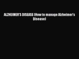 Read ALZHEIMER'S DISEASE (How to manage Alzheimer's Disease) Ebook Free