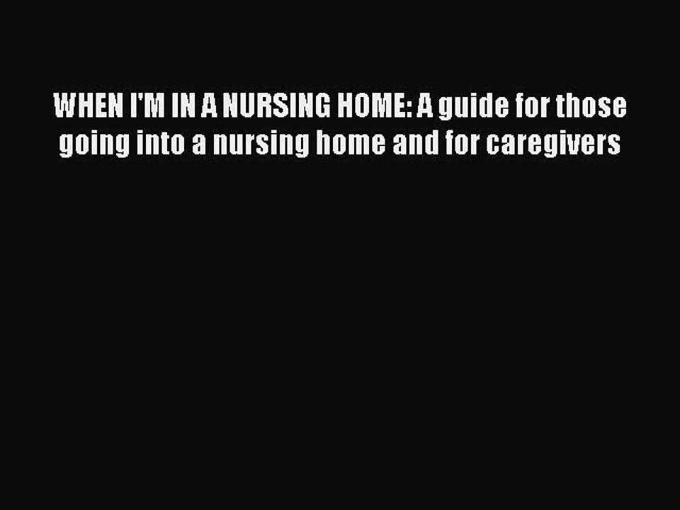 Read WHEN I'M IN A NURSING HOME: A guide for those going into a nursing home and for caregivers