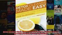 Read  Detox Cleanse Made Easy A Complete Home Guide on How to Detoxify Be Young Sexy and Full EBook Online Free