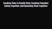 [PDF] Cooking Time Is Family Time: Cooking Together Eating Together and Spending Time Together