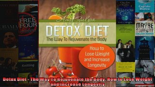 Read  Detox Diet  The Way To Rejuvenate the Body How to Lose Weight and Increase Longevity Full EBook Online Free