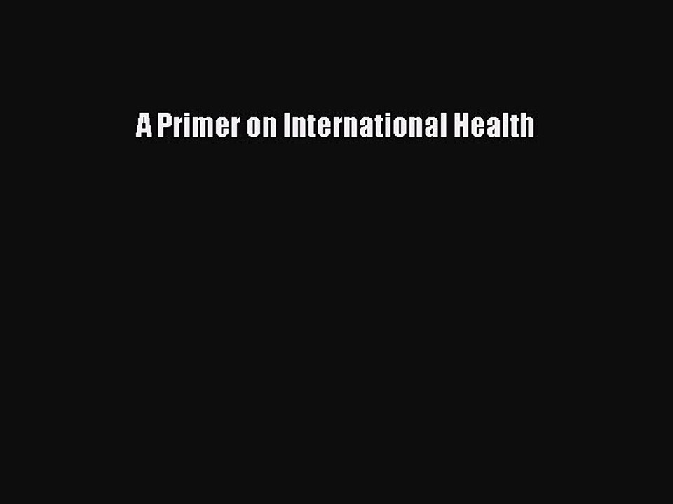 Read A Primer on International Health Ebook Free