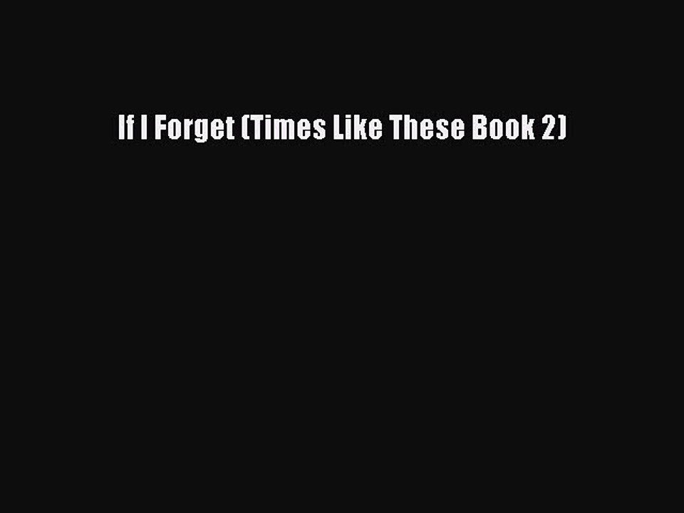 Read If I Forget (Times Like These Book 2) Ebook Free