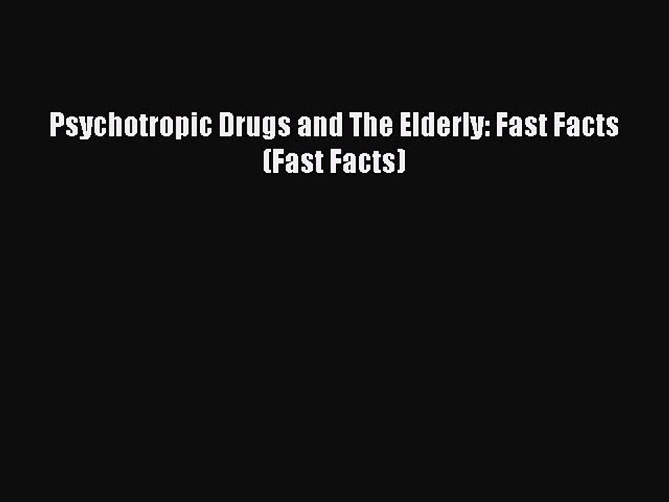 Read Psychotropic Drugs and The Elderly: Fast Facts (Fast Facts) Ebook Free