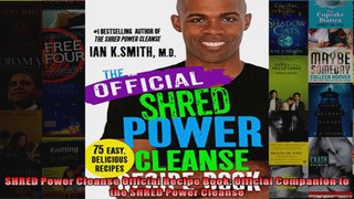 Read  SHRED Power Cleanse Official Recipe Book Official Companion to the SHRED Power Cleanse Full EBook Online Free