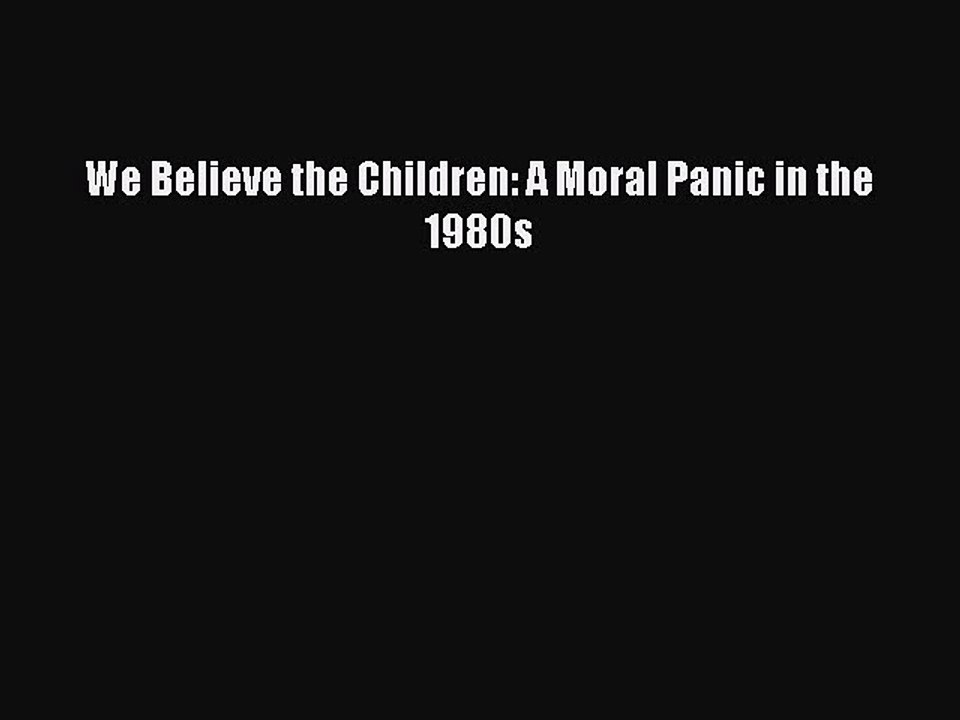 Read We Believe the Children: A Moral Panic in the 1980s Ebook Free