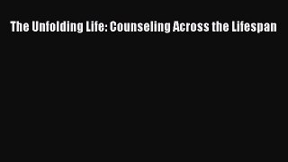 Read The Unfolding Life: Counseling Across the Lifespan PDF Online