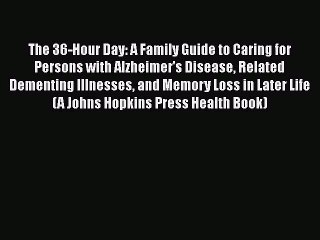 Read The 36-Hour Day: A Family Guide to Caring for Persons with Alzheimer's Disease Related