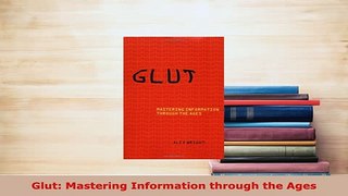 Download  Glut Mastering Information through the Ages Read Online