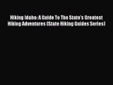 [PDF] Hiking Idaho: A Guide To The State's Greatest Hiking Adventures (State Hiking Guides