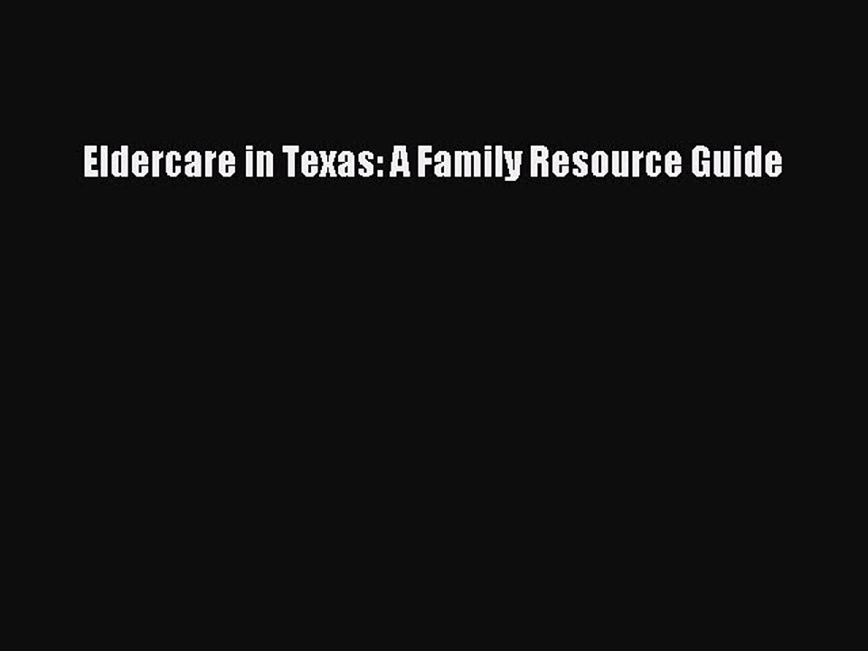 Read Eldercare in Texas: A Family Resource Guide Ebook Free