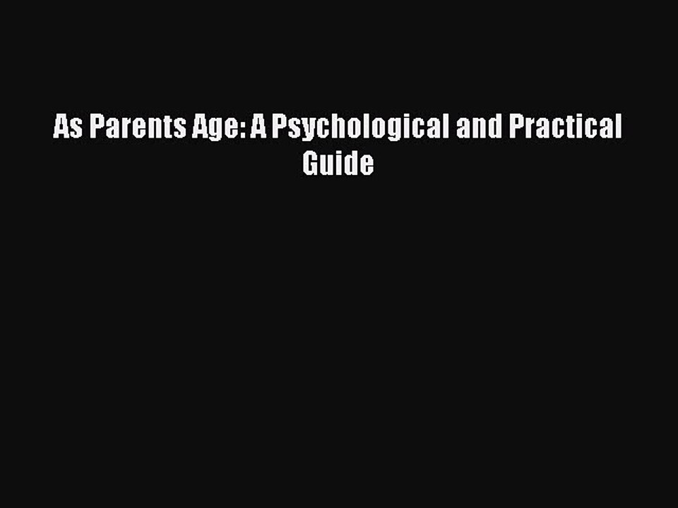 Read As Parents Age: A Psychological and Practical Guide Ebook Free