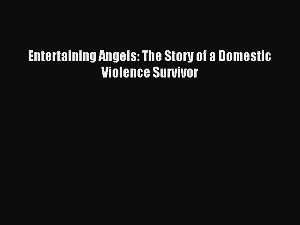 Read Entertaining Angels: The Story of a Domestic Violence Survivor Ebook Free