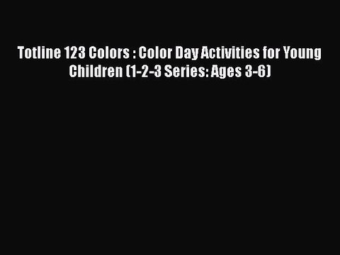 [PDF] Totline 123 Colors : Color Day Activities for Young Children (1-2-3 Series: Ages 3-6)