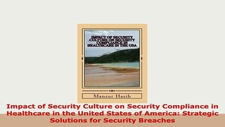 Download  Impact of Security Culture on Security Compliance in Healthcare in the United States of Ebook
