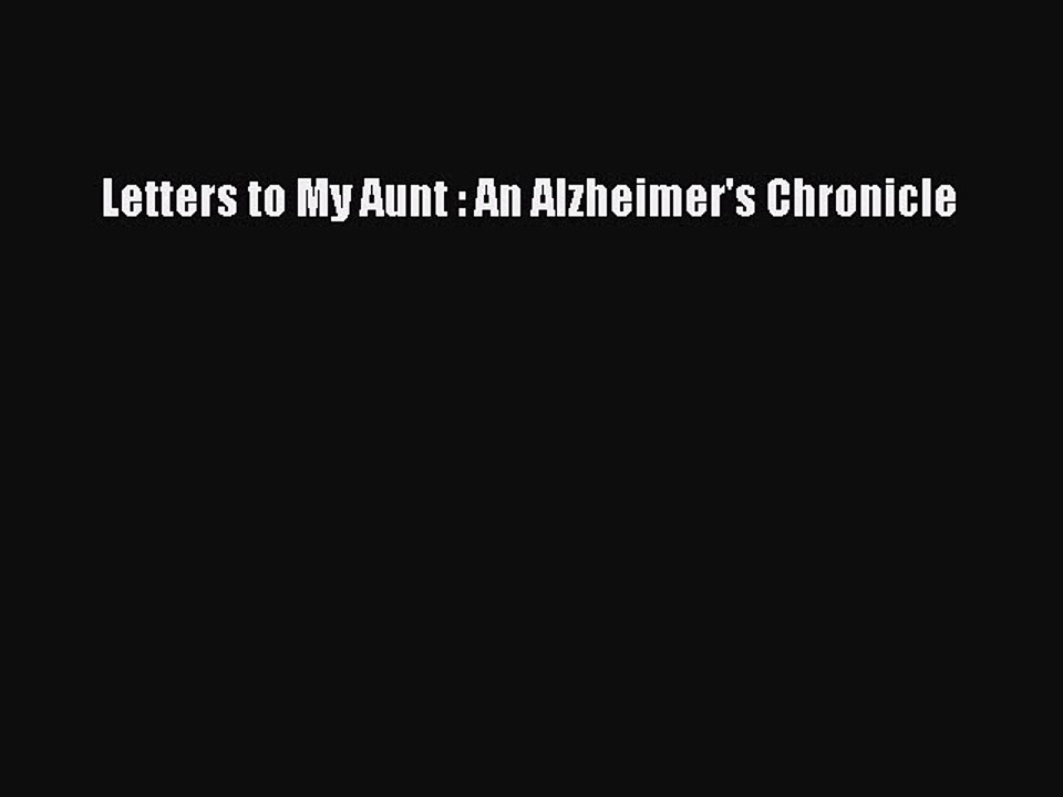 Read Letters to My Aunt : An Alzheimer's Chronicle PDF Free